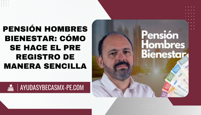 Pensión Hombres Bienestar: Cómo se hace el Pre Registro de manera sencilla