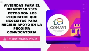 Viviendas para el Bienestar 2025: estos son los requisitos que necesitas para recibir apoyo en la próxima convocatoria