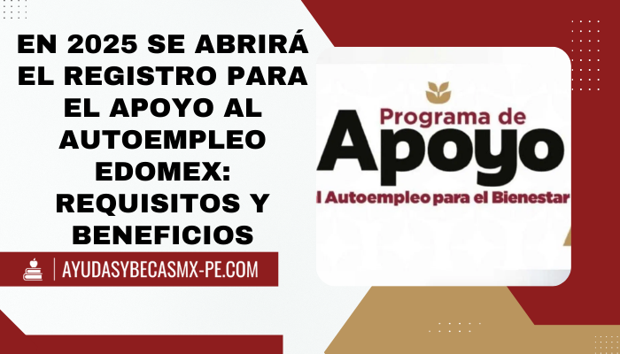 En 2025 se abrirá el registro para el Apoyo al Autoempleo EDOMEX: Requisitos y Beneficios