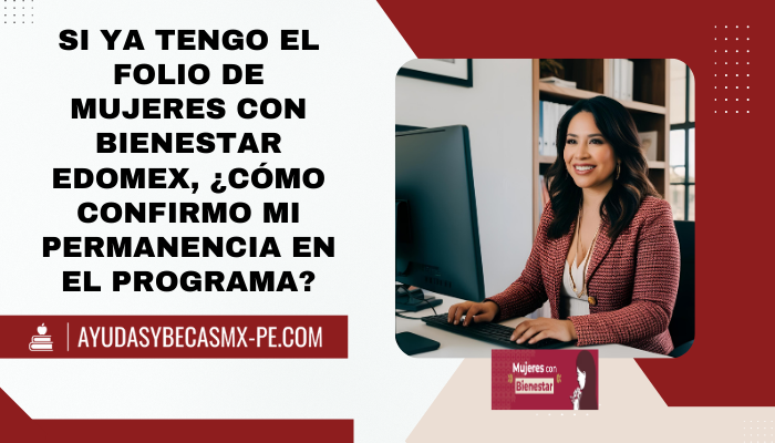 Si ya tengo el folio de mujeres con bienestar Edomex, ¿cómo confirmo mi permanencia en el programa?