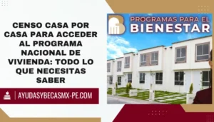 Censo Casa por Casa para acceder al Programa Nacional de Vivienda: Todo lo que necesitas saber