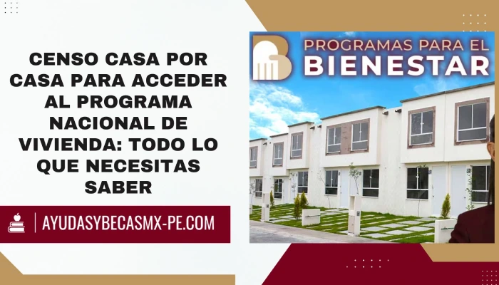 Censo Casa por Casa para acceder al Programa Nacional de Vivienda: Todo lo que necesitas saber