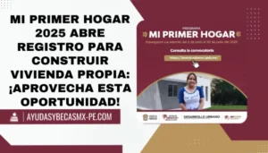 Mi Primer Hogar 2025 abre registro para construir vivienda propia: ¡Aprovecha esta oportunidad!