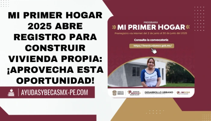 Mi Primer Hogar 2025 abre registro para construir vivienda propia: ¡Aprovecha esta oportunidad!