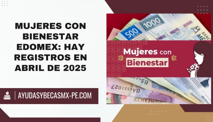 Mujeres con Bienestar EDOMEX: Hay registros en Abril de 2025