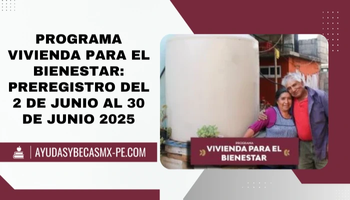 Programa Vivienda para el Bienestar: Preregistro del 2 de Junio al 30 de Junio 2025