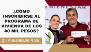 ¿Cómo inscribirse al Programa de Vivienda de los 40 mil pesos?