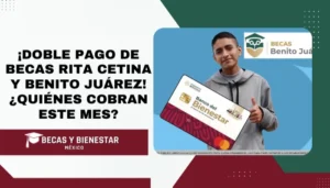 ¡Doble pago de Becas Rita Cetina y Benito Juárez! ¿Quiénes cobran este mes?