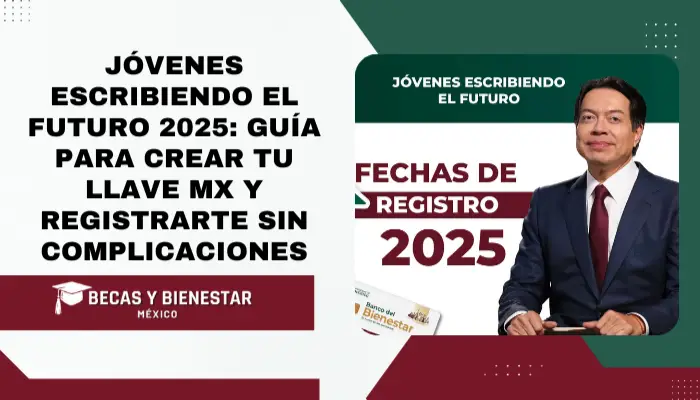 Jóvenes Escribiendo el Futuro 2025: Guía para crear tu Llave MX y registrarte sin complicaciones