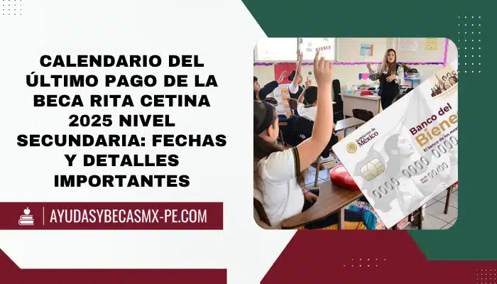 Calendario del último pago de la Beca Rita Cetina 2025 nivel secundaria: Fechas y detalles importantes