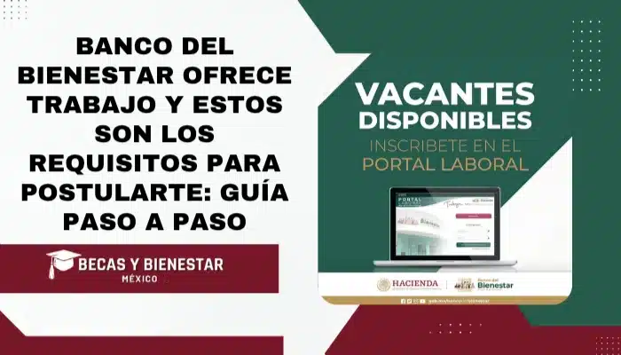 Banco del Bienestar ofrece trabajo y estos son los requisitos para postularte: guía paso a paso