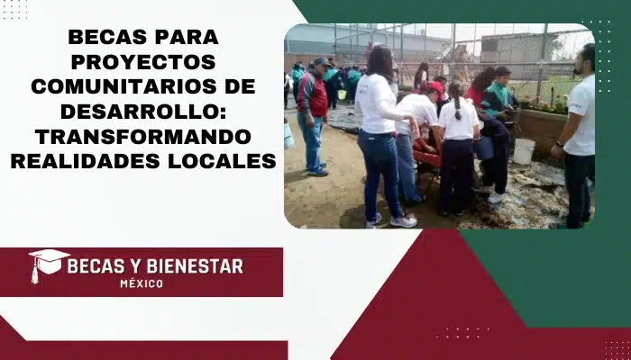 Becas para Proyectos Comunitarios de Desarrollo: Transformando Realidades Locales