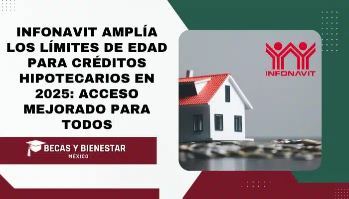 Infonavit Amplía los Límites de Edad para Créditos Hipotecarios en 2025: Acceso Mejorado para Todos