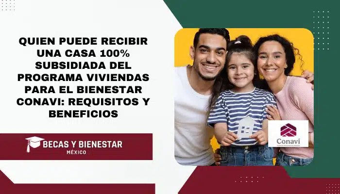 Quien puede recibir una casa 100% subsidiada del Programa Viviendas para el Bienestar CONAVI: Requisitos y Beneficios