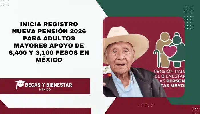 Inicia registro nueva pensión 2026 para adultos mayores apoyo de 6,400 y 3,100 pesos en México
