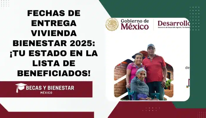 FECHAS de Entrega Vivienda Bienestar 2025