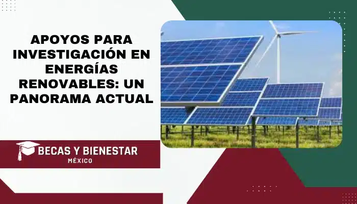 Apoyos para Investigación en Energías Renovables: Un Panorama Actual