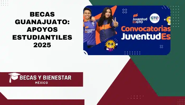 Becas Guanajuato: Apoyos Estudiantiles 2025