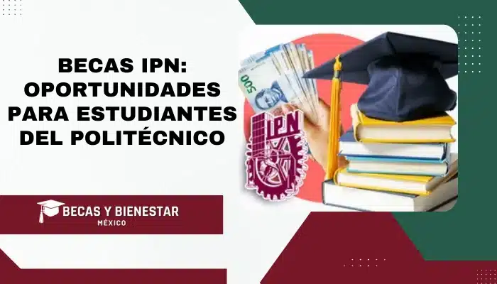 Becas IPN: Oportunidades para Estudiantes del Politécnico