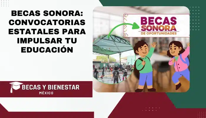 Becas Sonora: Convocatorias Estatales para Impulsar tu Educación