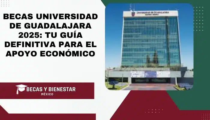 Becas Universidad de Guadalajara 2025: Tu Guía Definitiva para el Apoyo Económico