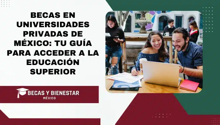 Becas en Universidades Privadas de México: Tu Guía para Acceder a la Educación Superior