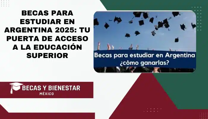 Becas para Estudiar en Argentina 2025: Tu Puerta de Acceso a la Educación Superior