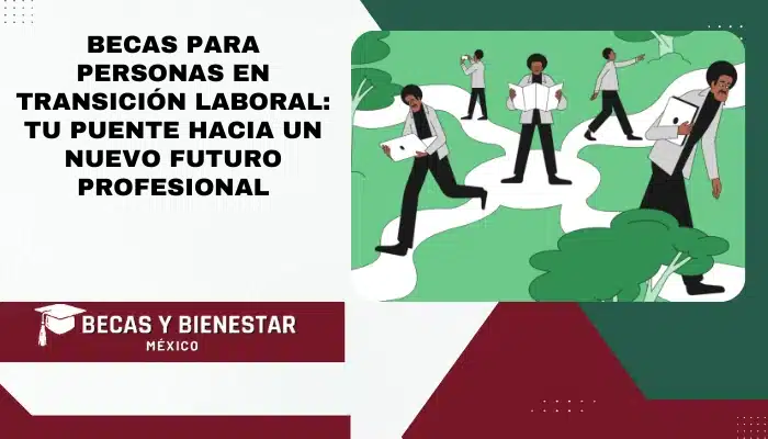 Becas para Personas en Transición Laboral: Tu Puente Hacia un Nuevo Futuro Profesional