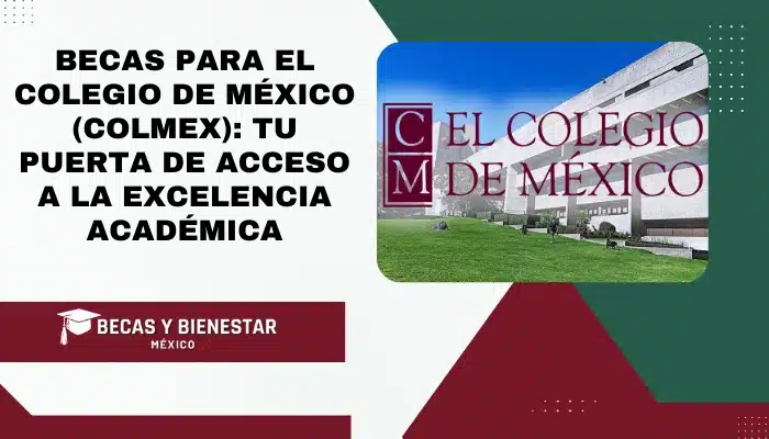 Becas para el Colegio de México (Colmex): Tu Puerta de Acceso a la Excelencia Académica