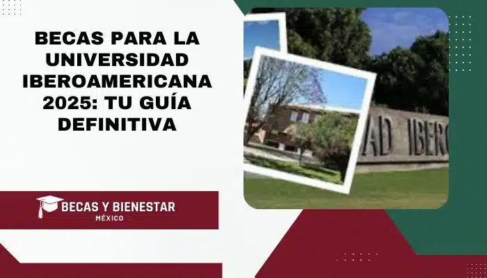Becas para la Universidad Iberoamericana 2025: Tu Guía Definitiva
