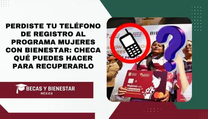 Perdiste tu teléfono de registro al Programa Mujeres con Bienestar: Checa qué puedes hacer para recuperarlo