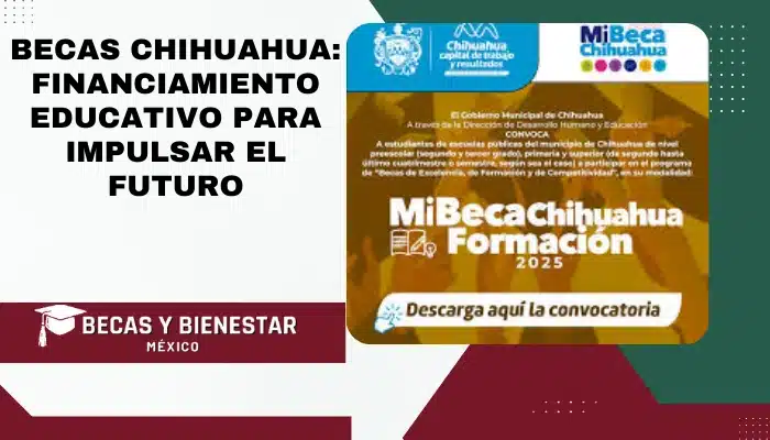 Becas Chihuahua: Financiamiento Educativo para Impulsar el Futuro