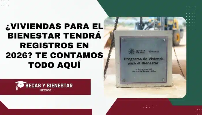¿Viviendas para el Bienestar tendrá registros en 2026? Te contamos todo aquí