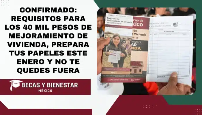 Confirmado: Requisitos para los 40 mil pesos de Mejoramiento de Vivienda, prepara tus papeles este enero y no te quedes fuera