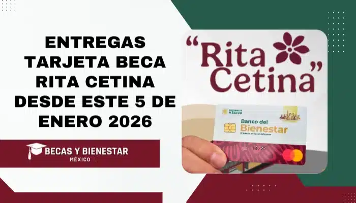 Entregas Tarjeta Beca Rita Cetina desde este 5 de Enero 2026
