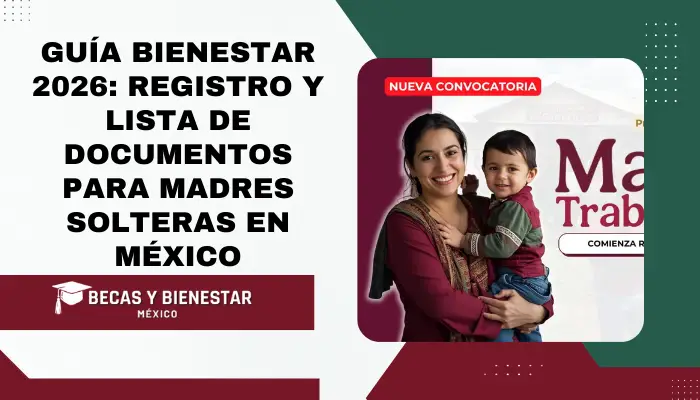 Guía Bienestar 2026: Registro y Lista de Documentos para Madres Solteras en México