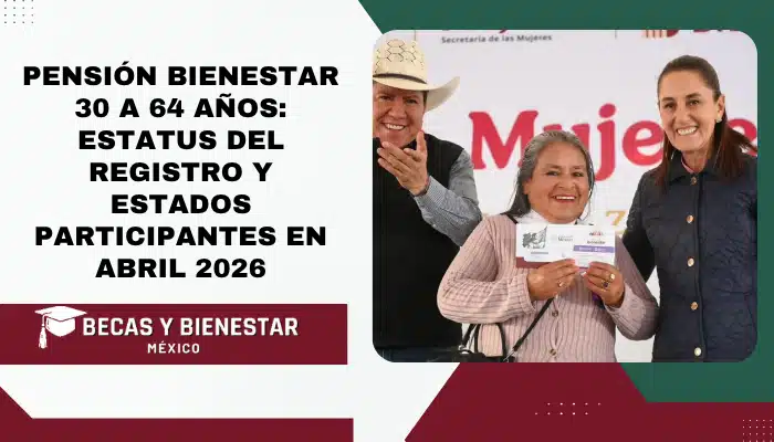 Pensión Bienestar 30 a 64 años: Estatus del registro y estados participantes en Abril 2026