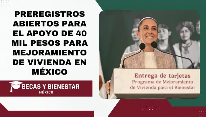 Preregistros Abiertos para el Apoyo de 40 mil pesos para Mejoramiento de Vivienda en México
