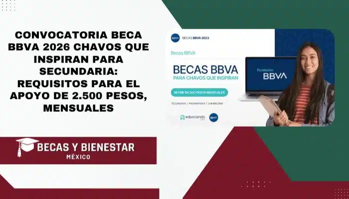Convocatoria Beca BBVA 2026 Chavos que Inspiran para Secundaria: Requisitos para el Apoyo de 2.500 pesos, Mensuales