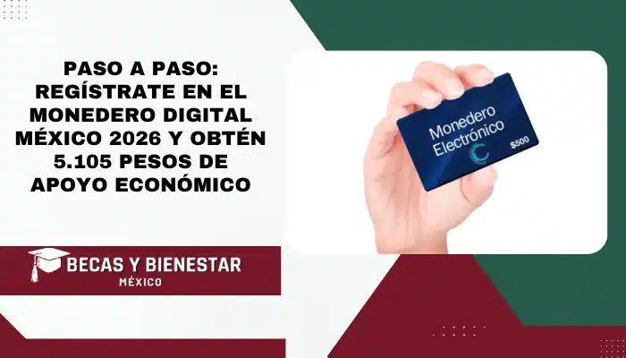 Paso a Paso: Regístrate en el Monedero Digital México 2026 y Obtén 5.105 Pesos de Apoyo Económico