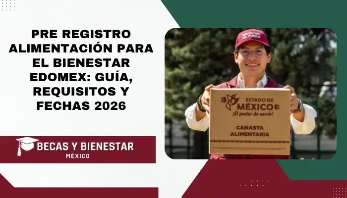 Pre registro Alimentación para el Bienestar Edomex: Guía, Requisitos y Fechas 2026