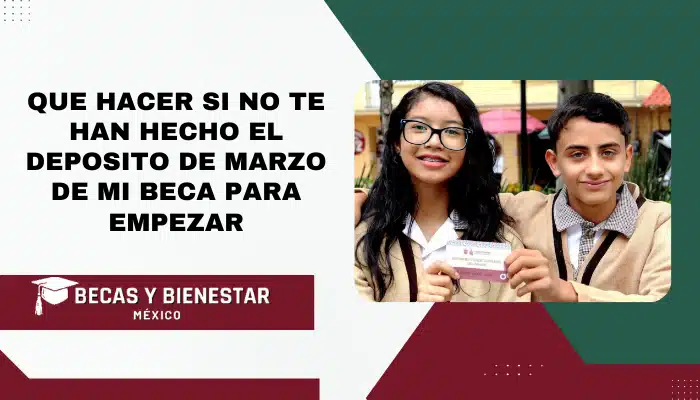 Que hacer si no te han hecho el deposito de Marzo de Mi Beca para Empezar