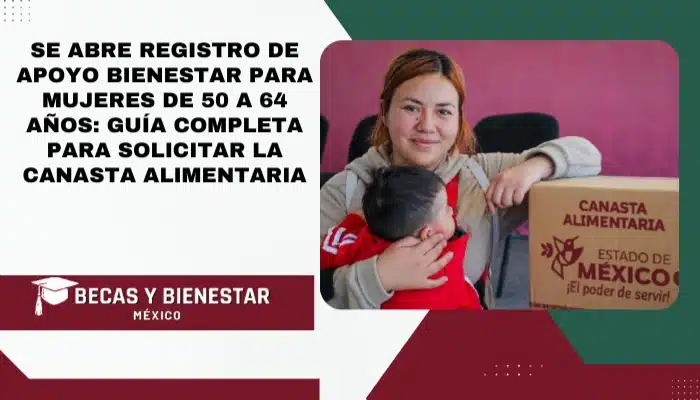 Se abre registro de apoyo Bienestar para Mujeres de 50 a 64 años: guía completa para solicitar la Canasta Alimentaria