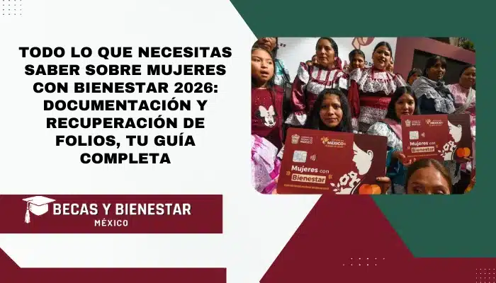 Todo lo que necesitas saber sobre Mujeres con Bienestar 2026: Documentación y recuperación de folios, tu guía completa