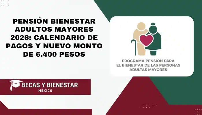 Pensión Bienestar Adultos Mayores 2026: Calendario de Pagos y Nuevo Monto de 6,400 Pesos