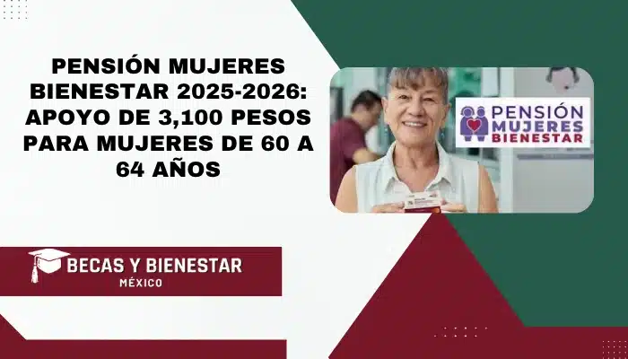 Pensión Mujeres Bienestar 2025-2026: Apoyo de 3,100 pesos para mujeres de 60 a 64 años