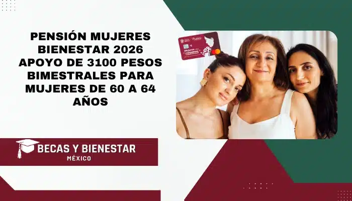 Pensión Mujeres Bienestar 2026 apoyo de 3100 pesos bimestrales para mujeres de 60 a 64 años