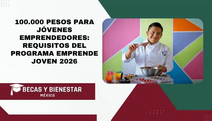 100 000 pesos para jóvenes emprendedores: requisitos del programa Emprende Joven 2026