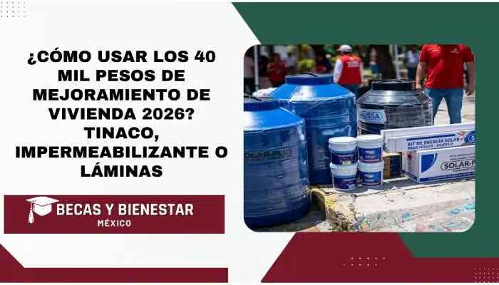 ¿Cómo Usar los 40 Mil Pesos de Mejoramiento de Vivienda 2026? Tinaco, Impermeabilizante o Láminas